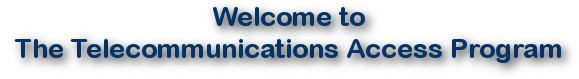 Image of text saying, 'Welcome to the Telecommunications Access Program'