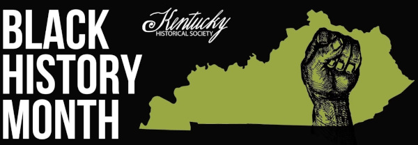 Kentucky Historical Society: Black History Month