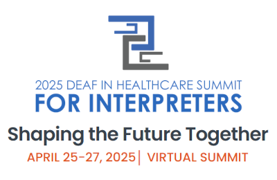 Deaf in Healthcare Summit for Interpreters: Shaping the Future Together